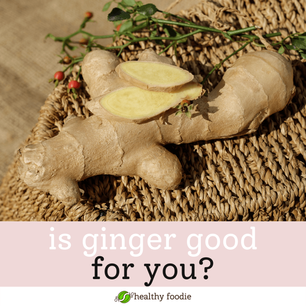 Is Ginger Good For You? Healthy Foodie